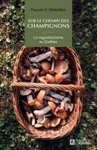 Sur le chemin des champignons : Le mycotourisme au Québec - Pascale G. Malenfant