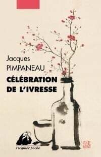 Célébration de l'ivresse - Jacques Pimpaneau