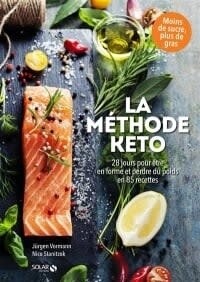 La méthode keto: 28 jours pour être en forme et perdre du poids en 85 recettes - Jurgen Vormann
