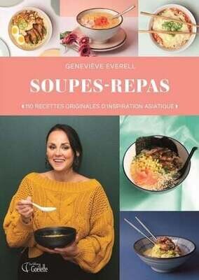 Soupes-repas: 110 recettes originales d'inspiration asiatique - Geneviève Everell