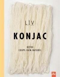 Konjac: détox, coupe-faim naturel - Liv Happy Food