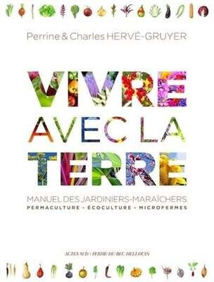 Vivre avec la terre : manuel des jardiniers-maraîchers - Perrine Herve-Gruyer, Charles Hervé-Gruyer