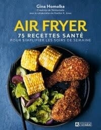 Air Fryer: 75 recettes santé - Gina Homolka