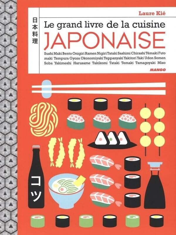 Le grand livre de la cuisine japonaise - Laure Kié , Patrice Hauser Le grand livre de la cuisine japonaise - Laure Kié , Patrice Hauser
