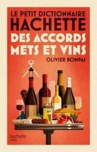 Le petit dictionnaire Hachette des accords mets et vins -  Olivier Bompas