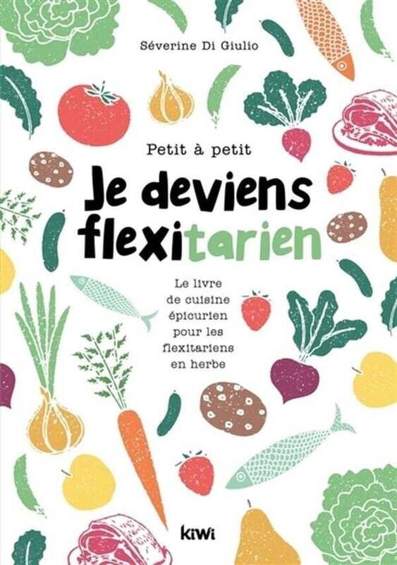 Petit à petit je deviens flexitarien - SÉVERINE DI GIULIO