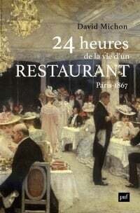 24 heures de la vie d&#39;un restaurant : Paris 1867 - David Michon