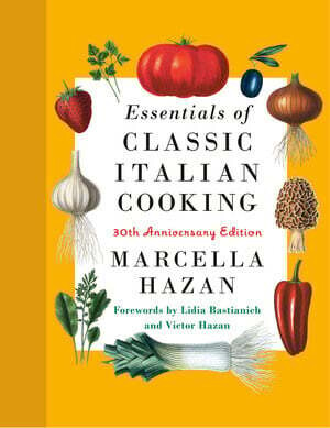 Essentials of Classic Italian Cooking - Marcella Hazan