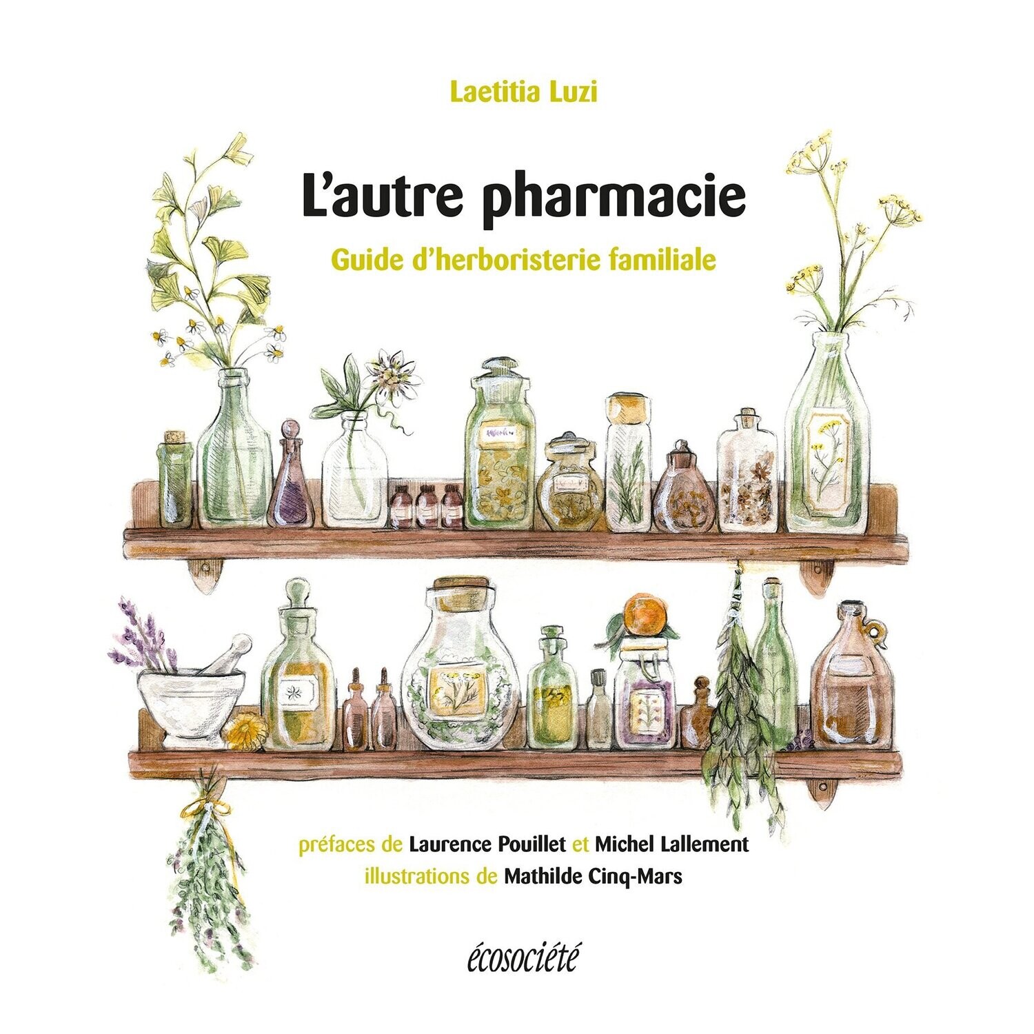 L&#39;autre pharmacie: guide d&#39;herboristerie familiale - Laetitia Luzi, Mathilde Cinq-Mars
