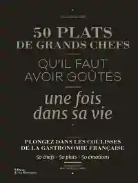 50 plats de grands chefs qu'il faut avoir goûtés une fois dans sa vie - Hélène Luzin Bouthillier 50 plats de grands chefs qu'il faut avoir goûtés une fois dans sa vie - Hélène Luzin Bouthillier