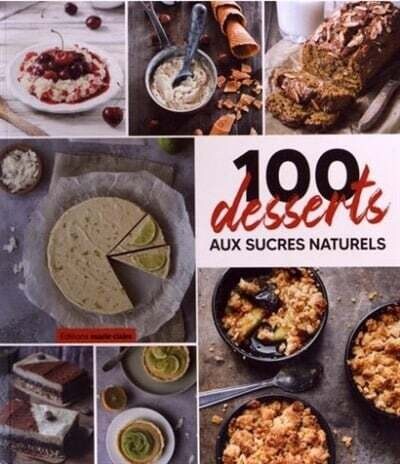 100 desserts aux sucres naturels: Plus gourmands et plus sains - Laure Thomas