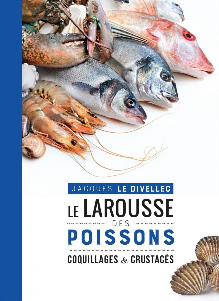 Le Larousse des poissons, coquillages &amp; crustacés - Jacques Le Divellec