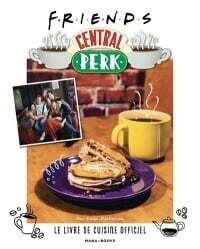 Friends : central perk, le livre de cuisine officiel - Kara Mickelson