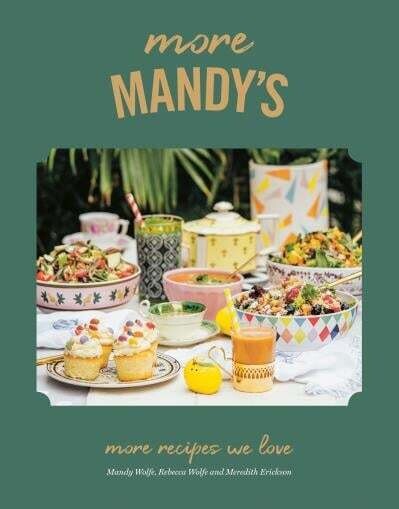 More Mandy&#39;s: more recipes we love - Mandy Wolfe, Rebecca Wolfe, Meredith Erickson