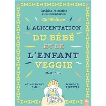 La bible de l&#39;alimentation du bébé et de l&#39;enfant veggie - Sandrine Costantino - arret de commercialisation
