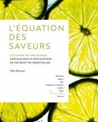 L&#39;équation des saveurs: la cuisine est une science - Nik Sharma