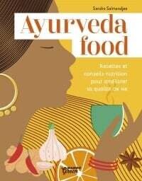 Ayurveda food: recettes et conseils nutrition pour améliorer sa qualité de vie - Sandra Salmandjee