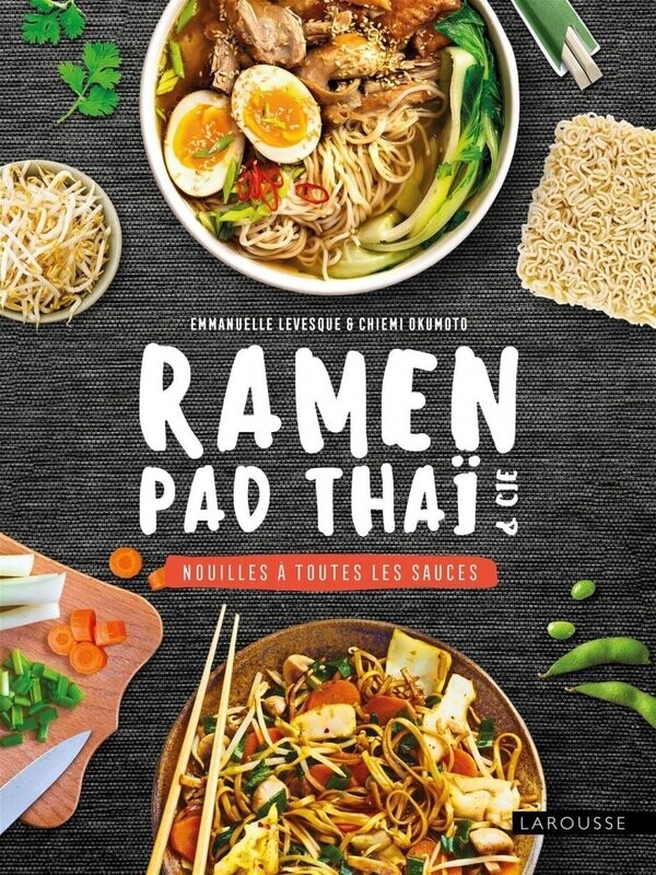 Ramen, pad thaï et Cie - Chiemi Okumoto, Emmanuelle Levesque Ramen, pad thaï et Cie - Chiemi Okumoto, Emmanuelle Levesque
