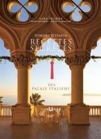 Recettes secrètes des palais italiens - Alba Pezone
