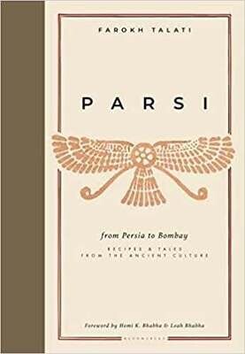 Parsi: From Persia to Bombay: Recipes &amp; Tales from the Ancient Culture