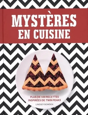 Mystères en cuisine : plus de 100 recettes inspirées de Twin Peaks - Lindsay Bowden