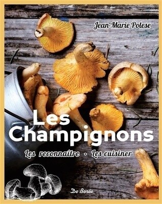 Les champignons, les reconnaitre, les cuisiner - Jean-Marie Polese