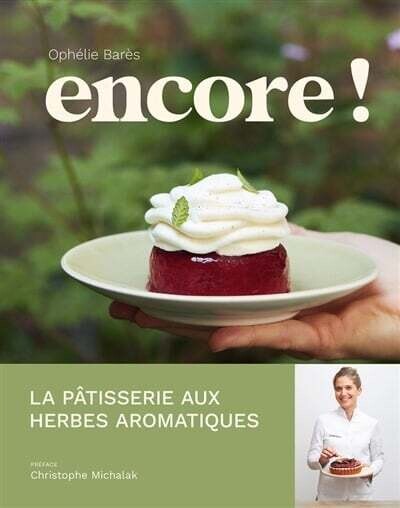 Encore ! - la pâtisserie aux herbes aromatiques d&#39;Ophelie Bares - Ophelie Bares