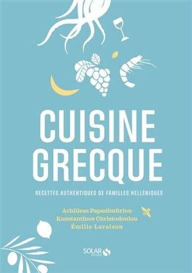 Cuisine grecque - Achilleas Papadimitriou Konstantinos, Christodoulou , Emilie Laraison