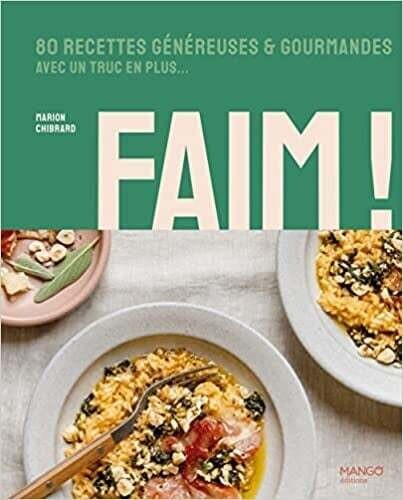 Faim! 80 recettes généreuses &amp; gourmandes avec un truc en plus - Marion Chibrard