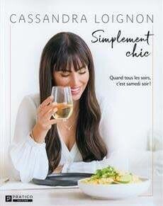 Simplement chic : Quand tous les soirs, c&#39;est samedi soir ! - Cassandra Loignon