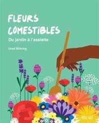 Fleurs comestibles : du jardin à l&#39;assiette - Ursel Buhring