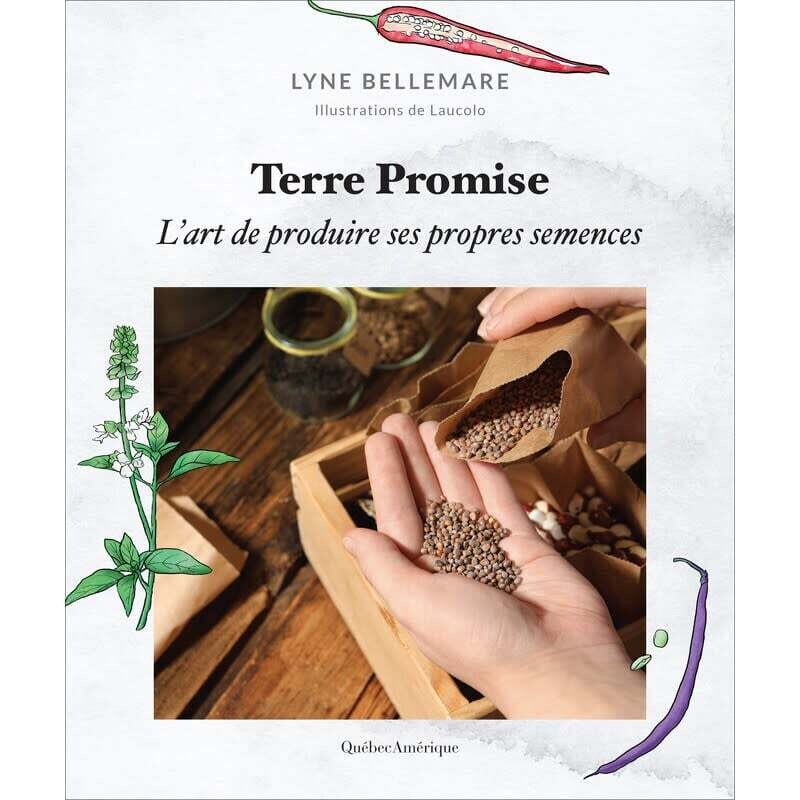 Terre Promise: l&#39;art de produire ses propres semences - Lyne Bellemare