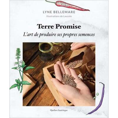 Terre Promise: l'art de produire ses propres semences - Lyne Bellemare