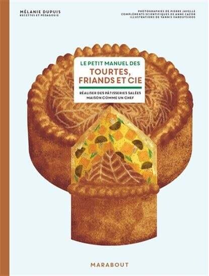 Le petit manuel des tourtes, friands et cie - M. Dupuis