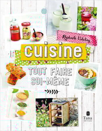 Tout faire soi-même Cuisine Nouvelle édition - Raphaële Vidaling