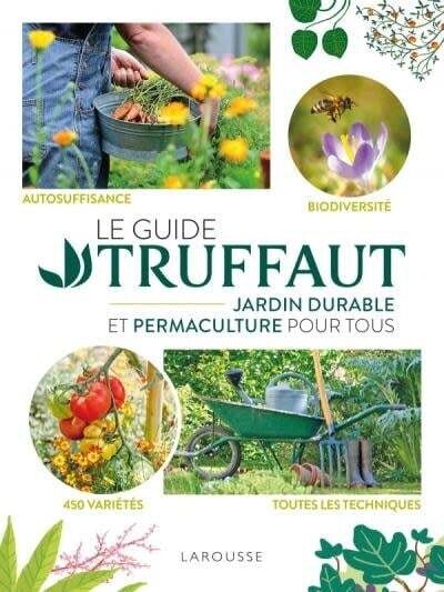 Le Guide Truffaut - Jardin durable et permaculture pour tous