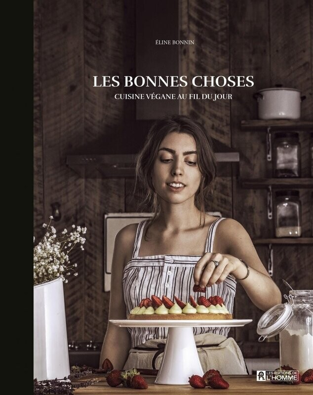 Les bonnes choses : cuisine végane au fil du jour - Éline Bonnin