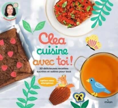 Clea cuisine avec toi ! : 30 délicieuses recettes sucrées et salé Clea cuisine avec toi ! : 30 délicieuses recettes sucrées et salé