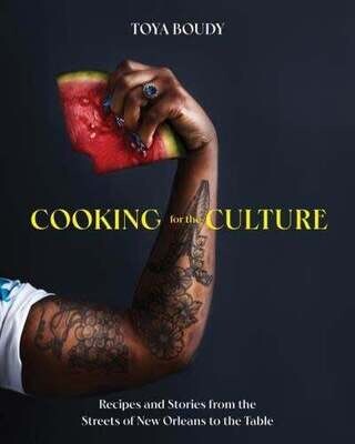 Cooking for the culture : recipes and stories from the New Orleans streets to the table - Toya Boudy