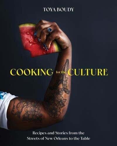 Cooking for the culture :  recipes and stories from the New Orleans streets to the table - Toya Boudy