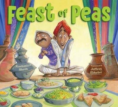 Feast of Peas - Kashmira Sheth, Jeffrey Ebbeler