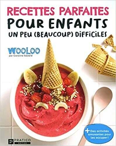 Recettes parfaites pour enfants un peu (beaucoup) difficiles - Caroline Savard