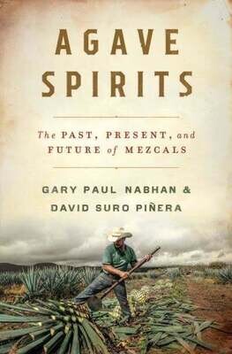 Agave Spirits The Past, Present, and Future of Mezcals - Gary Nabhan, David Suro Piñera