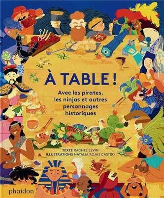 À table ! Avec les pirates, les ninjas et autres personnages historiques - Rachel Levin, Natalia Rojas Castro