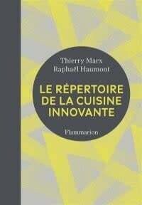 Le répertoire de la cuisine innovante - Thierry Marx et Raphaël Haumont