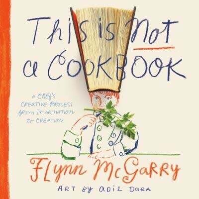 This Is Not a Cookbook - Flynn McGarry , Adil Dara