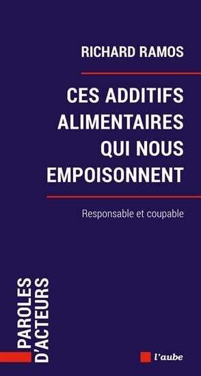 Ces additifs alimentaires qui nous empoisonnent - Richard Ramos