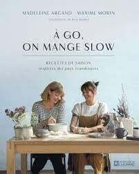 À Go, on mange slow - Madelaine Arcand