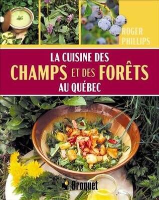 La cuisine des champs et des forêts au Québec - Roger Phillips