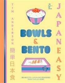 Bowls &amp; bento : des recettes japonaises simples et délicieuses pour tous les jours - Tim Anderson